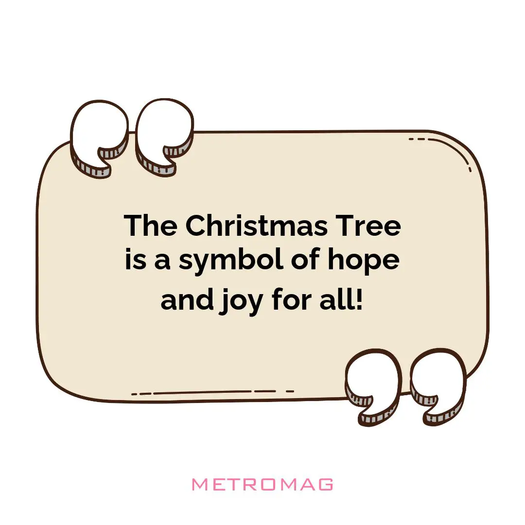 The Christmas Tree is a symbol of hope and joy for all!