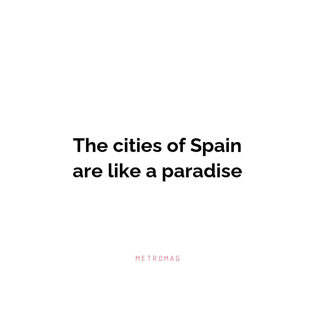 The cities of Spain are like a paradise