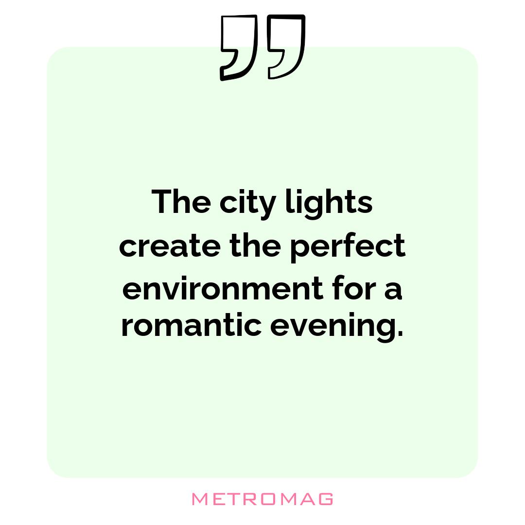 The city lights create the perfect environment for a romantic evening.