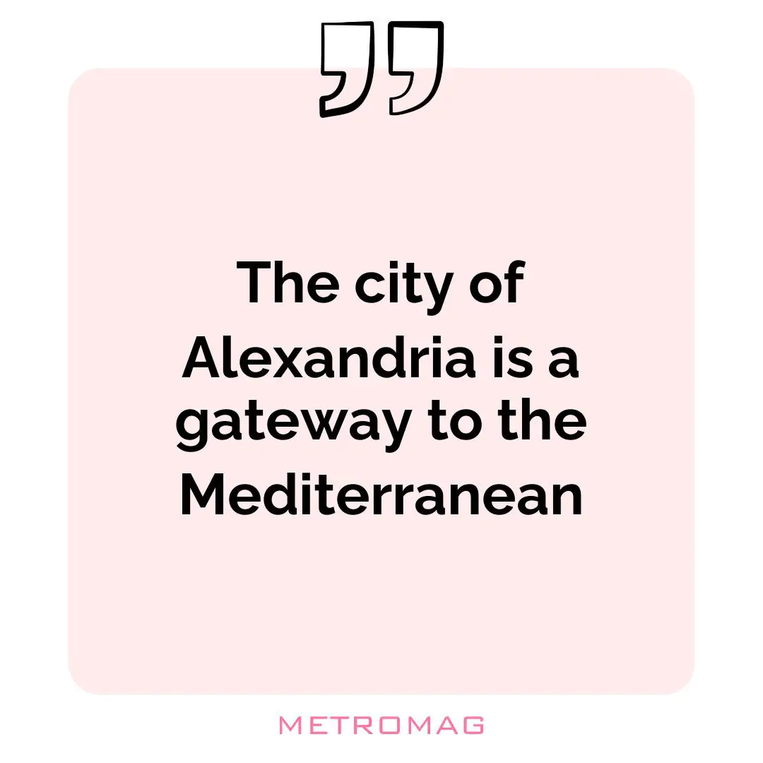 The city of Alexandria is a gateway to the Mediterranean