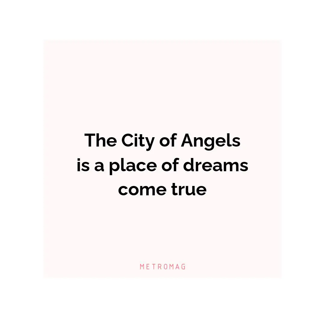 The City of Angels is a place of dreams come true