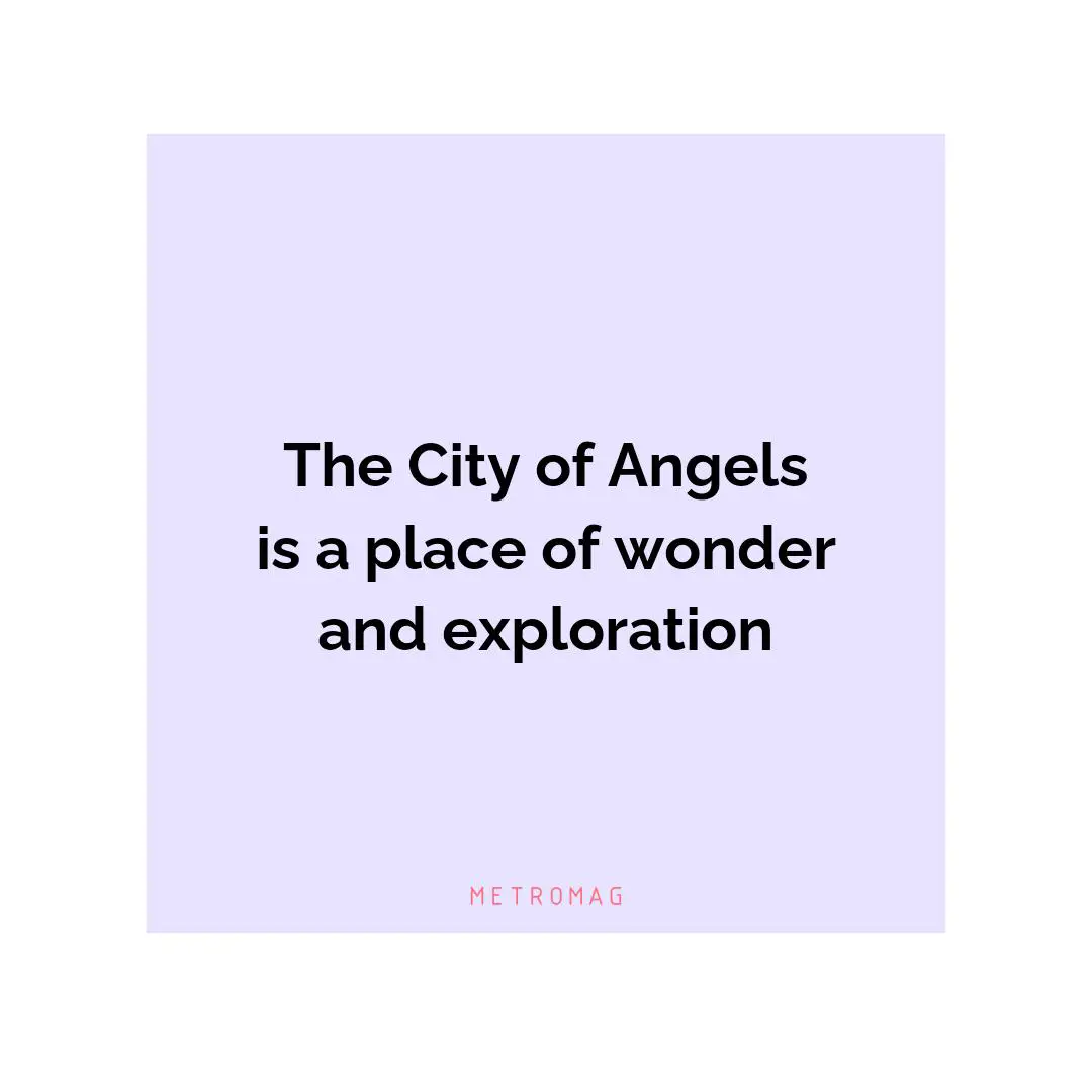 The City of Angels is a place of wonder and exploration