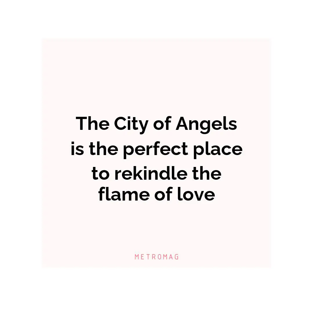 The City of Angels is the perfect place to rekindle the flame of love