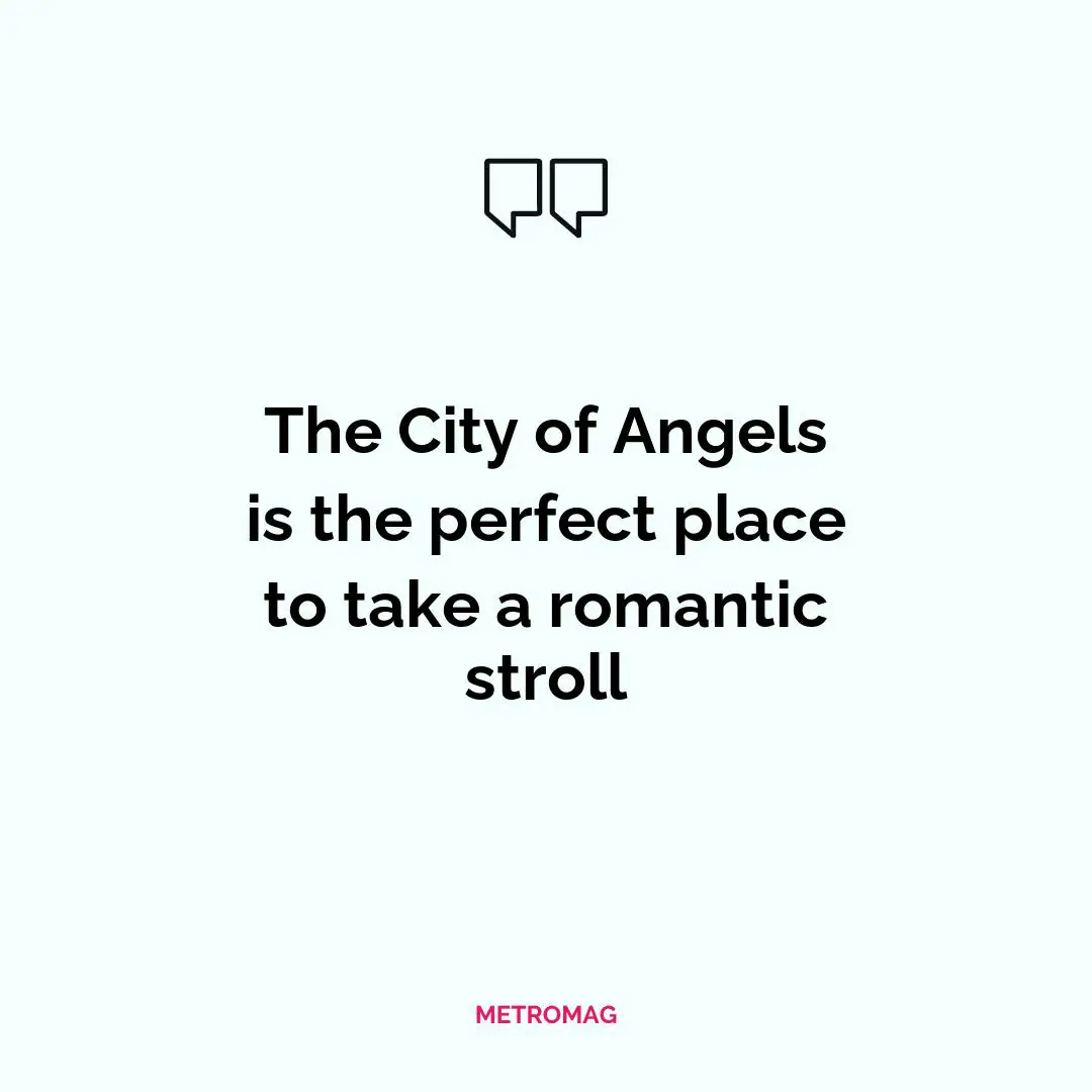 The City of Angels is the perfect place to take a romantic stroll