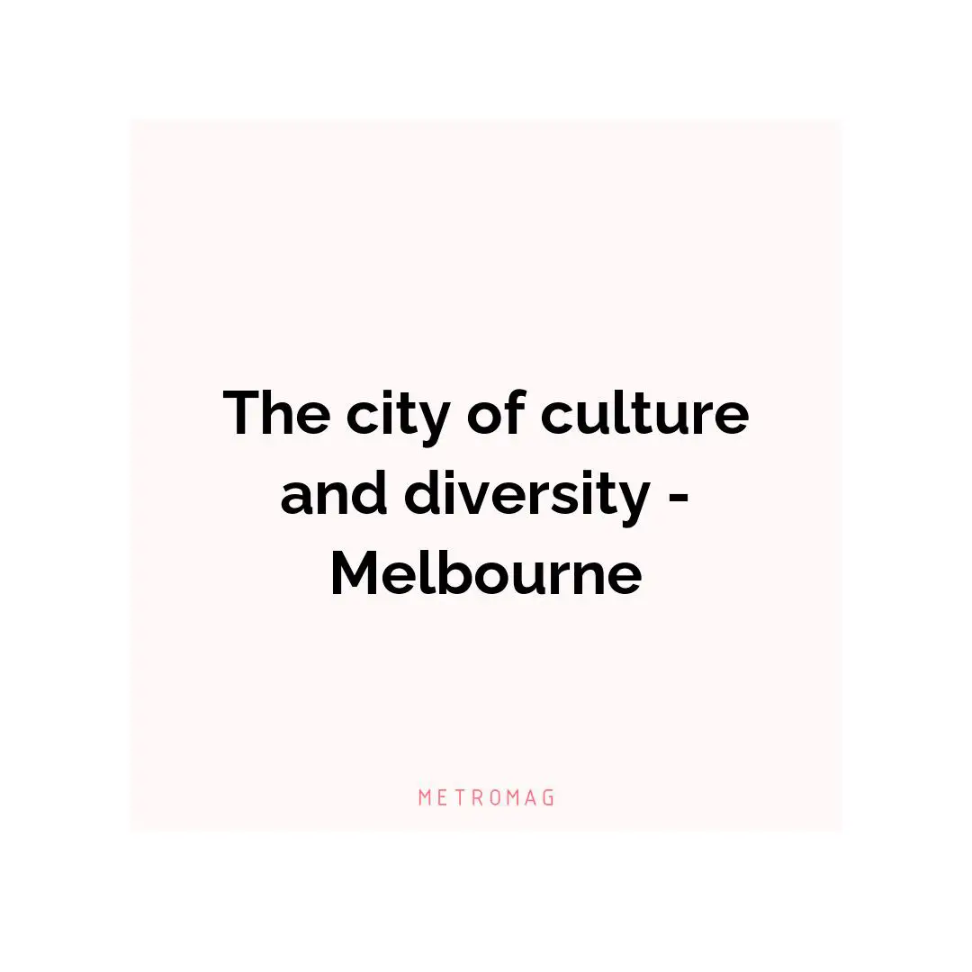The city of culture and diversity - Melbourne