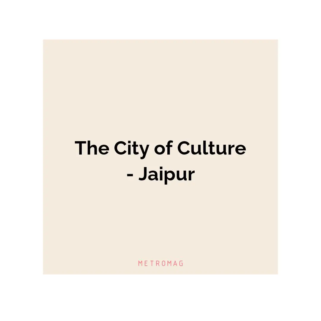 The City of Culture - Jaipur