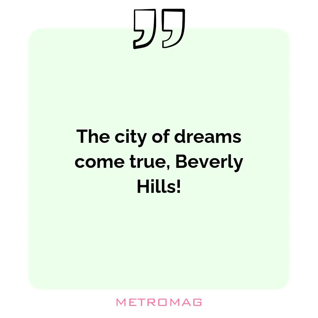 The city of dreams come true, Beverly Hills!