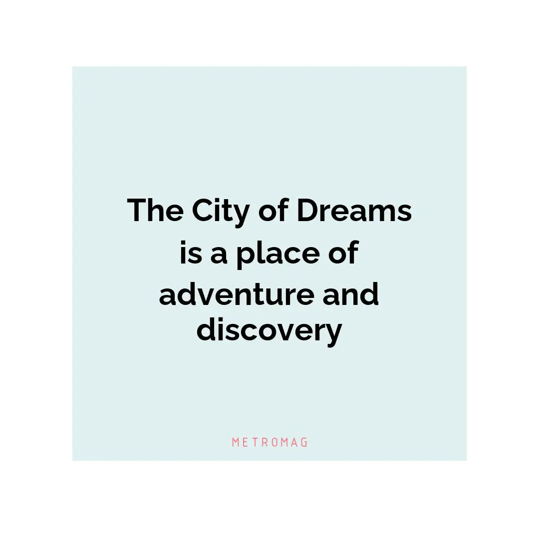 The City of Dreams is a place of adventure and discovery