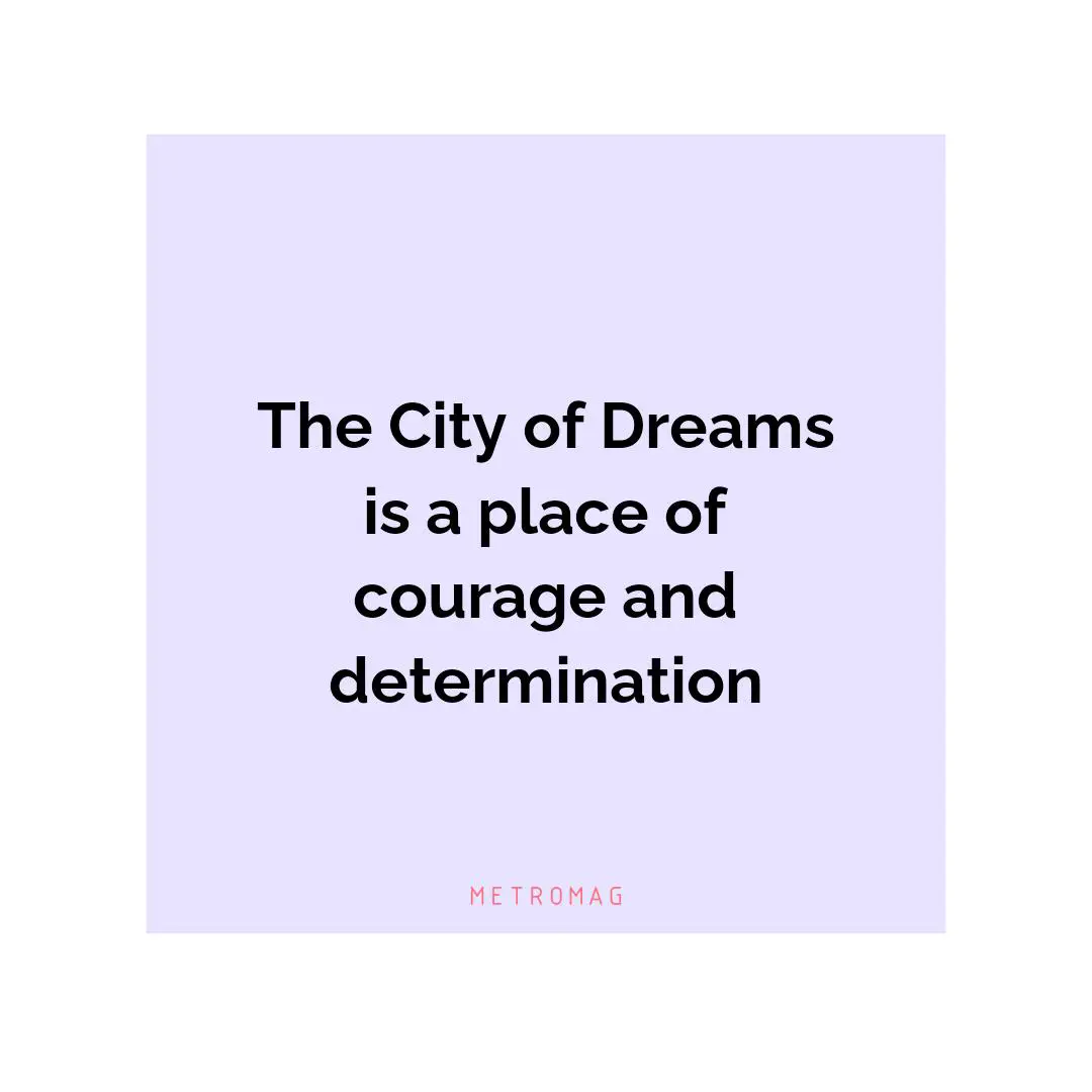 The City of Dreams is a place of courage and determination