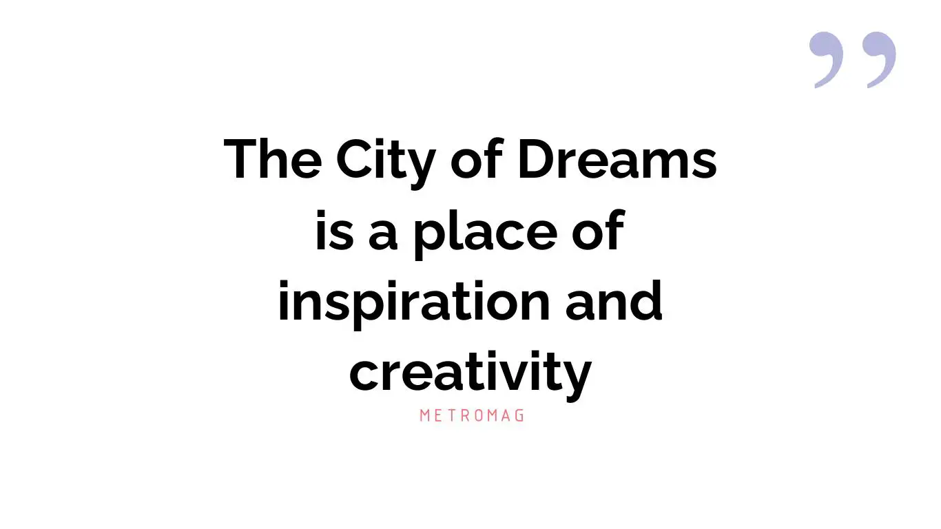 The City of Dreams is a place of inspiration and creativity