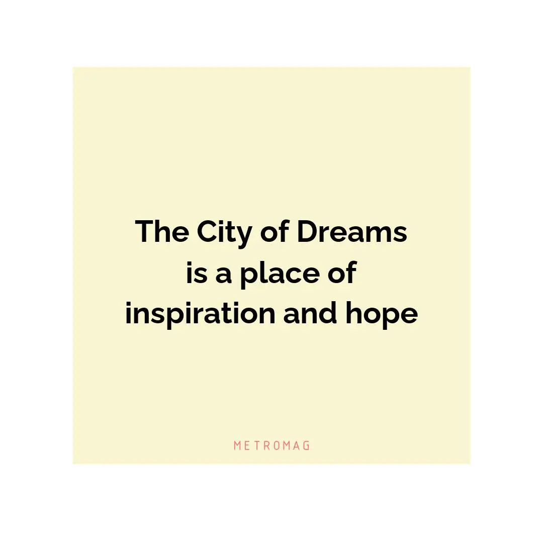 The City of Dreams is a place of inspiration and hope