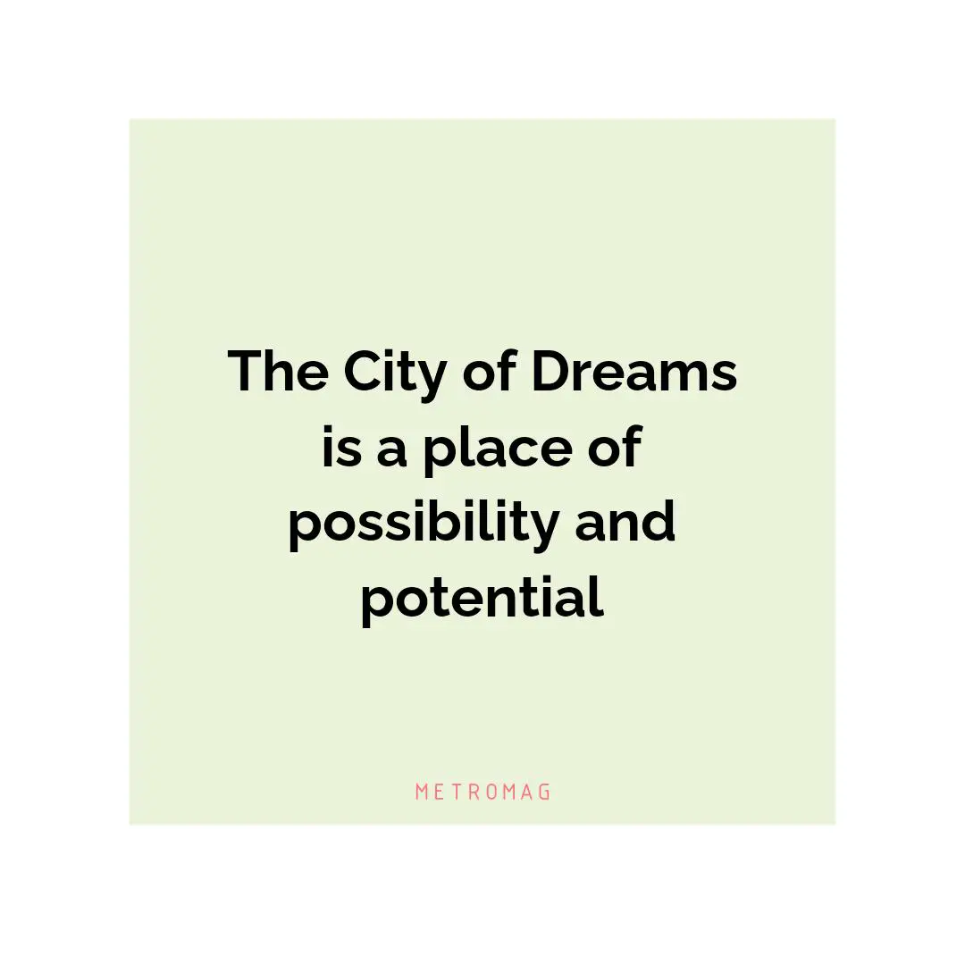 The City of Dreams is a place of possibility and potential