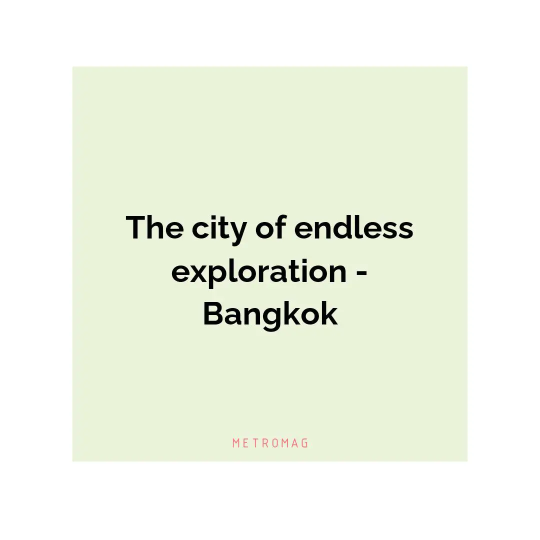 The city of endless exploration - Bangkok