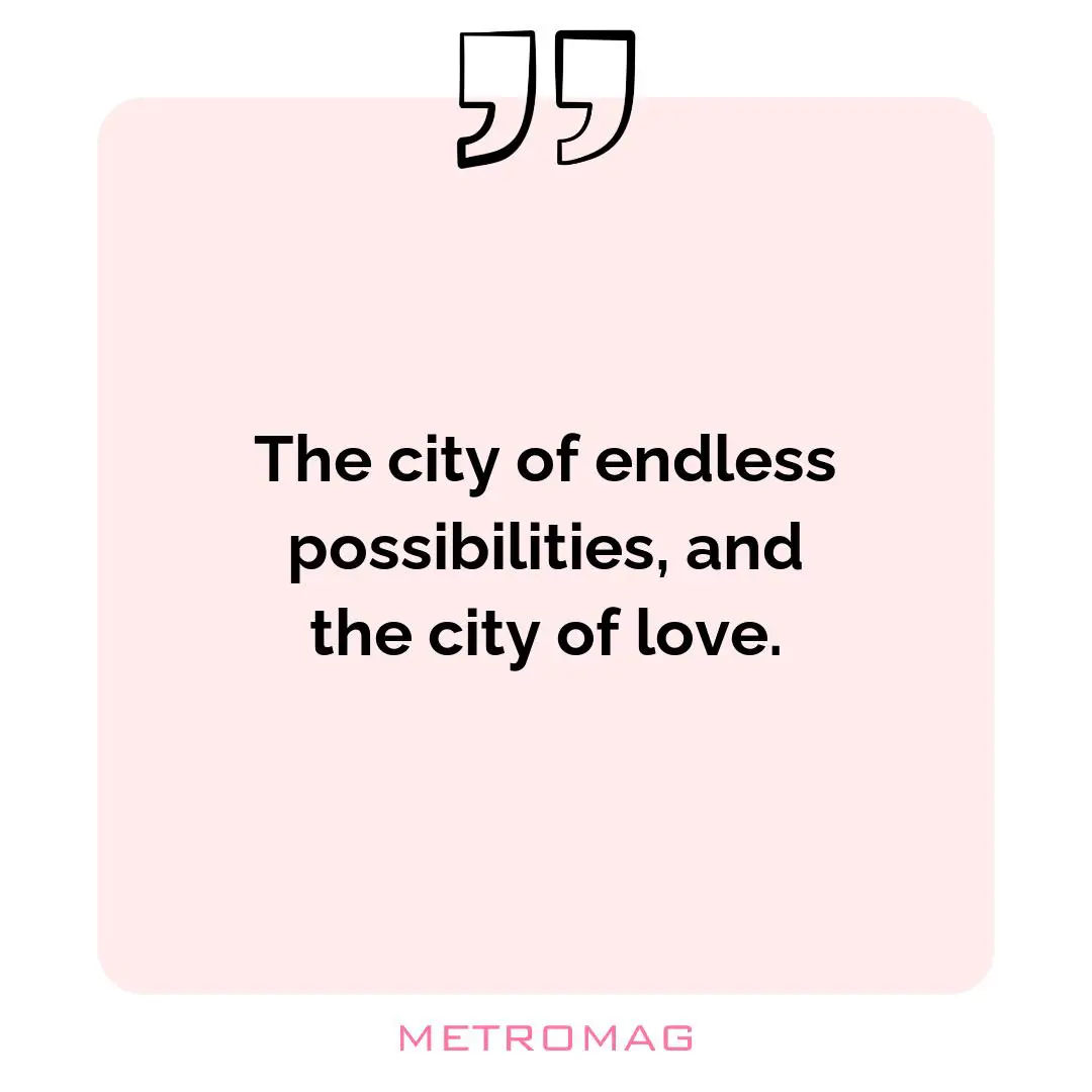The city of endless possibilities, and the city of love.