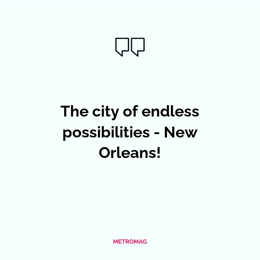 The city of endless possibilities - New Orleans!