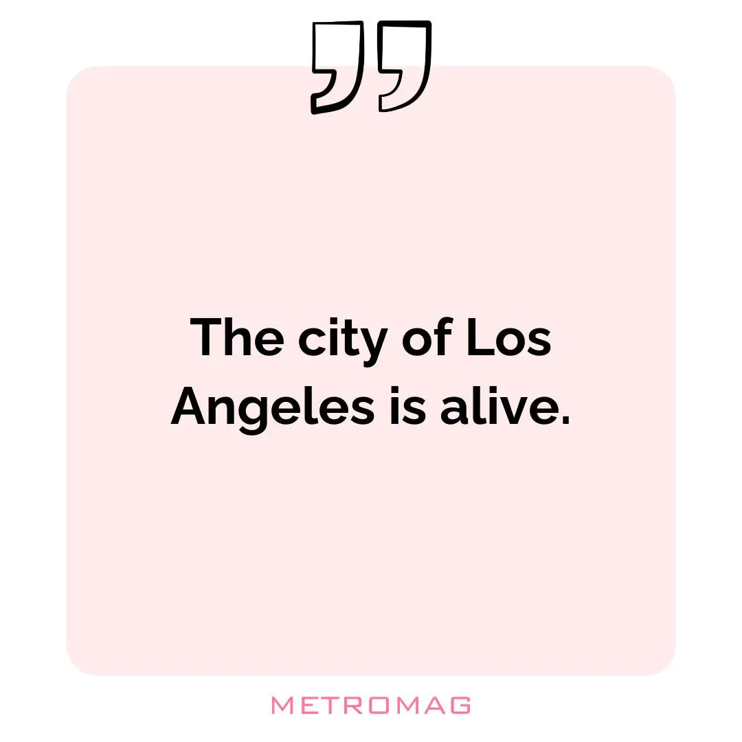 The city of Los Angeles is alive.