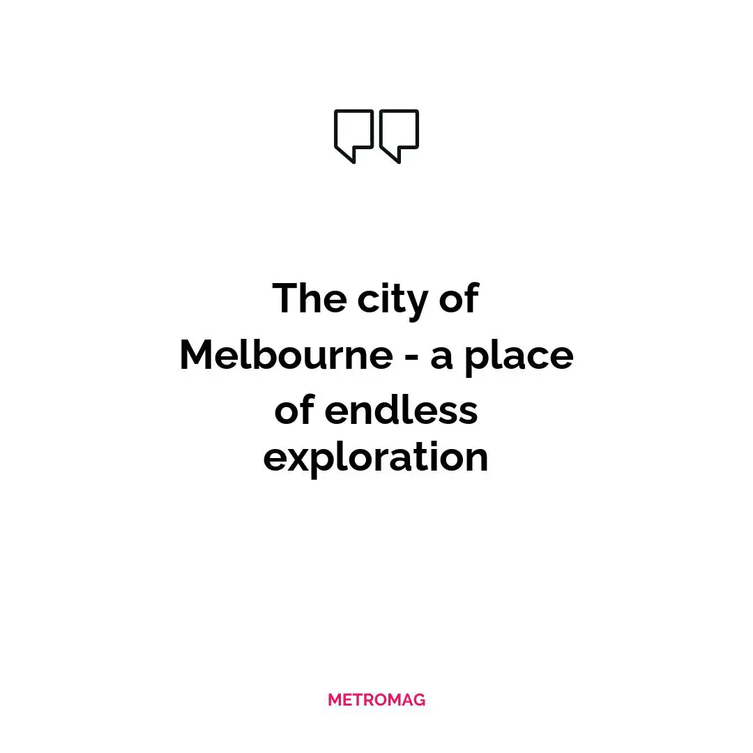 The city of Melbourne - a place of endless exploration