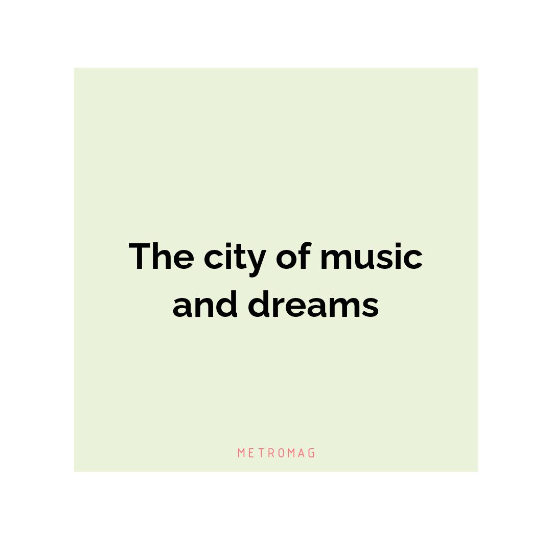 The city of music and dreams