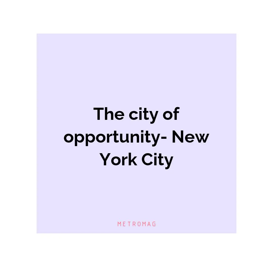 The city of opportunity- New York City