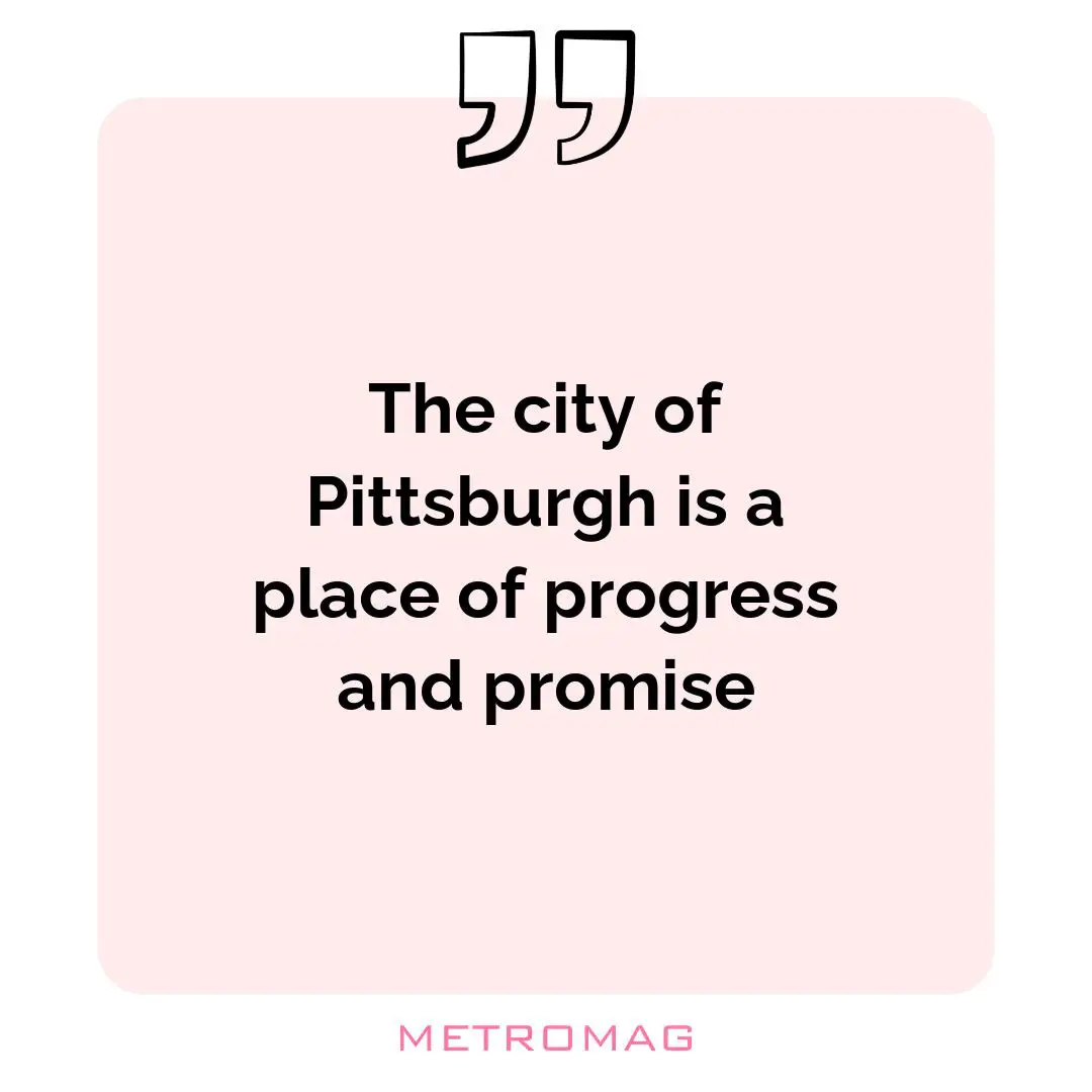 The city of Pittsburgh is a place of progress and promise