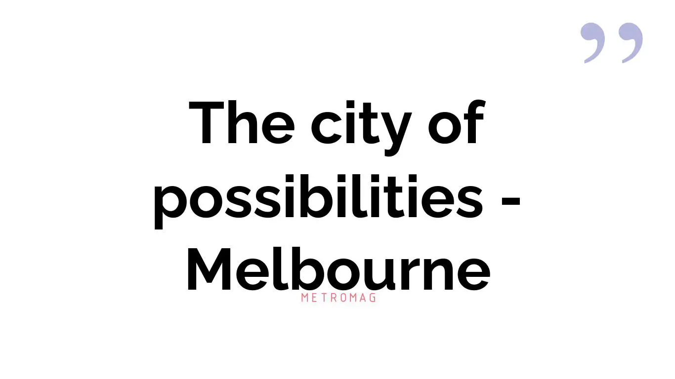 The city of possibilities - Melbourne