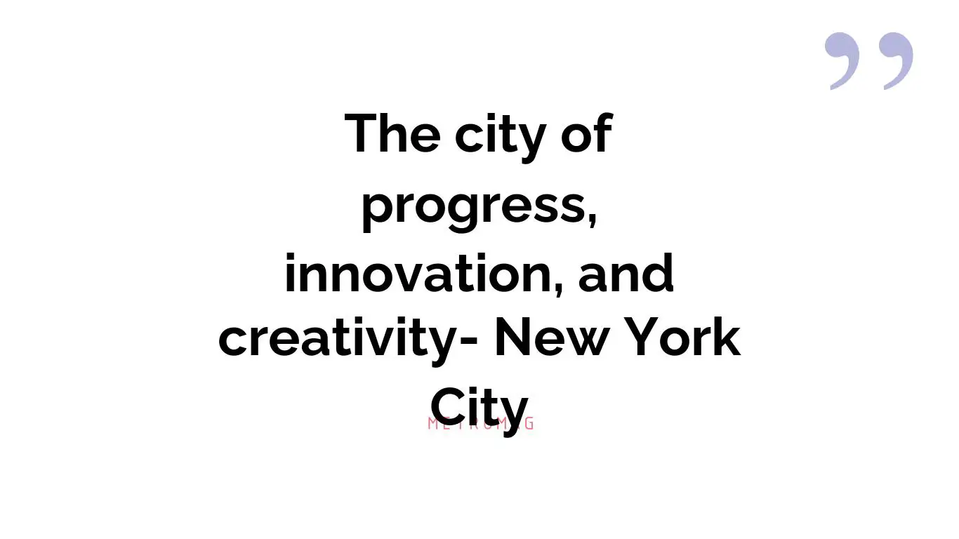 The city of progress, innovation, and creativity- New York City
