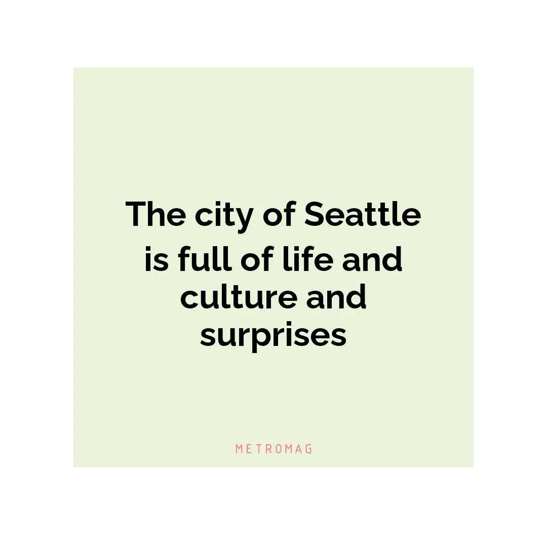 The city of Seattle is full of life and culture and surprises