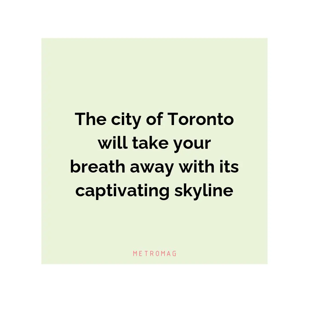 The city of Toronto will take your breath away with its captivating skyline