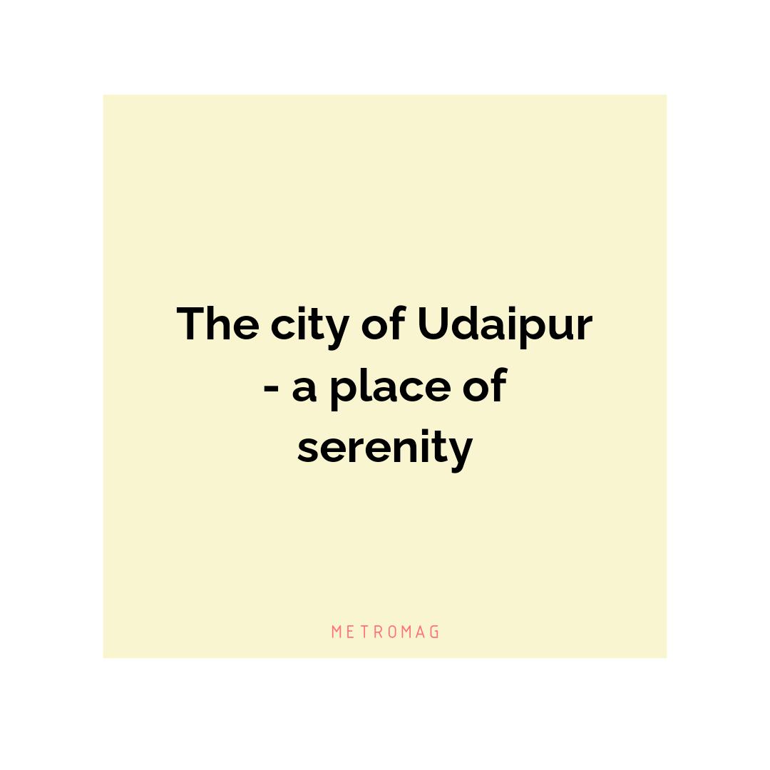The city of Udaipur - a place of serenity