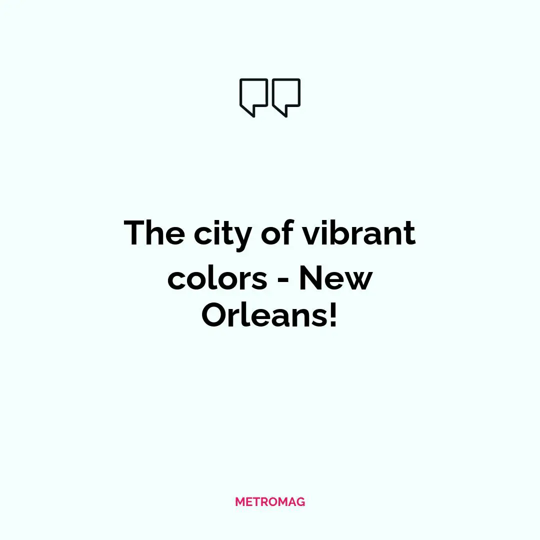The city of vibrant colors - New Orleans!