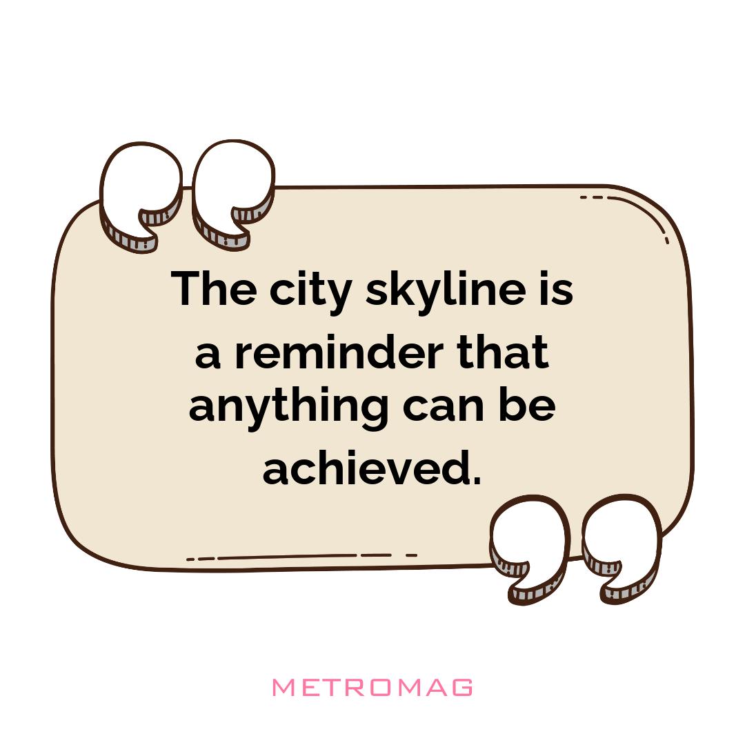 The city skyline is a reminder that anything can be achieved.