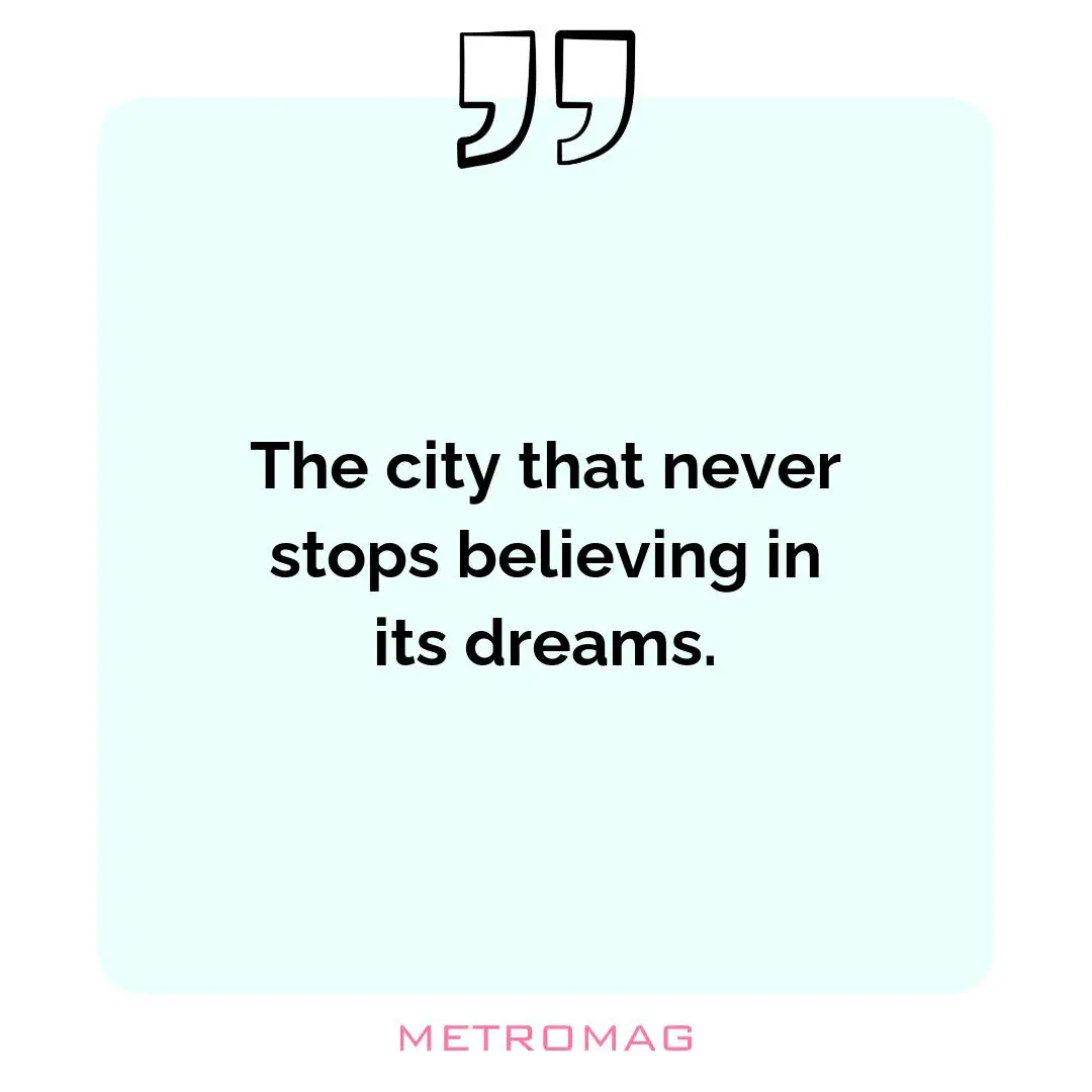 The city that never stops believing in its dreams.