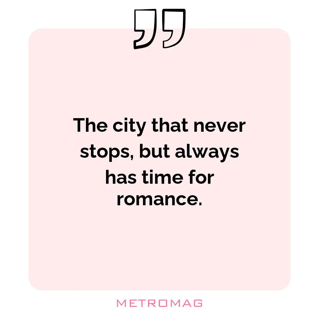The city that never stops, but always has time for romance.