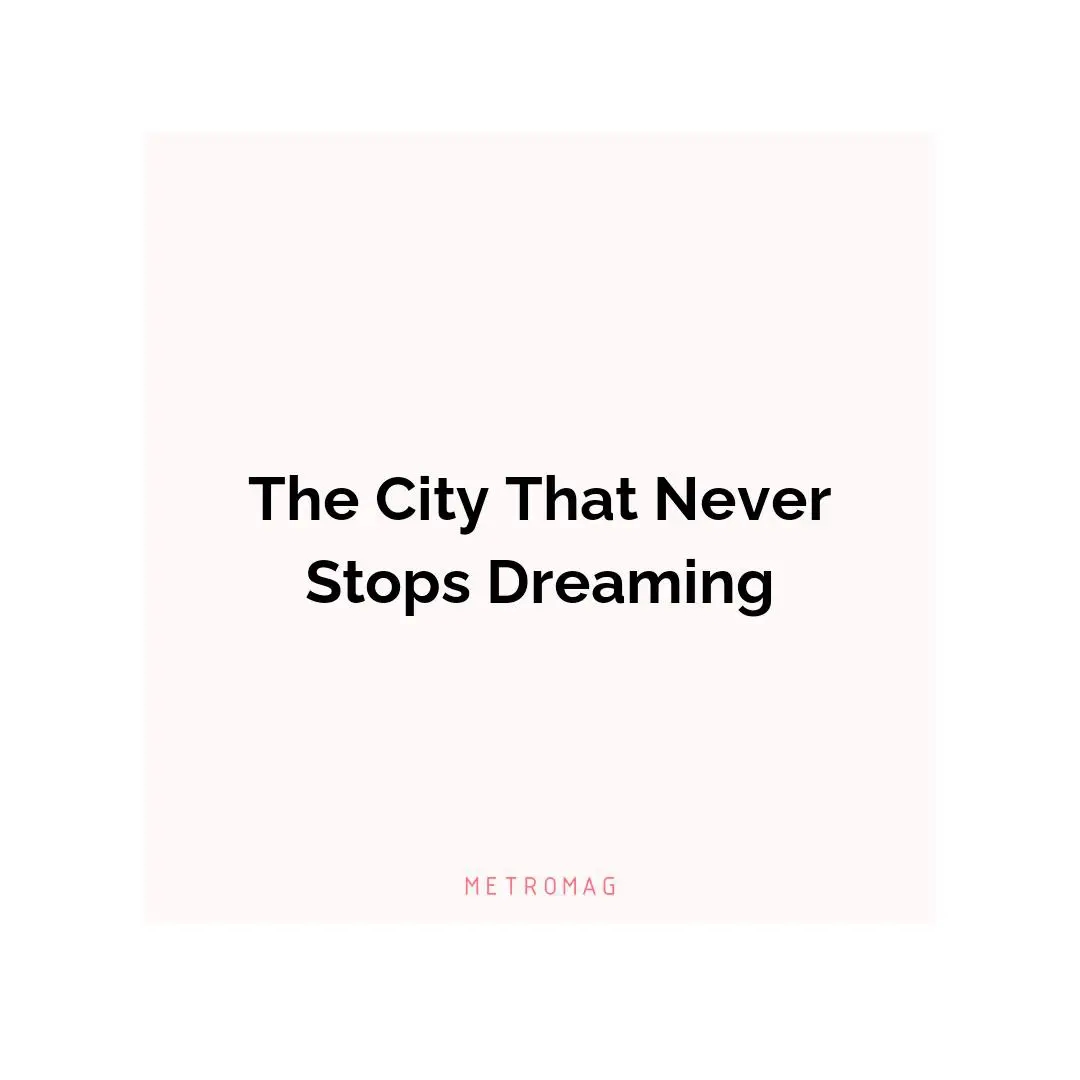 The City That Never Stops Dreaming