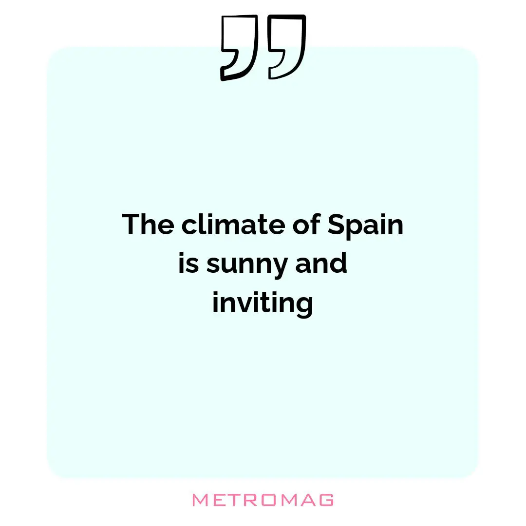 The climate of Spain is sunny and inviting