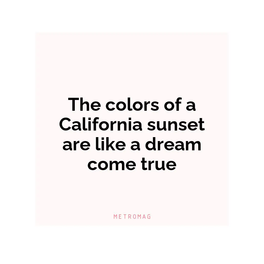 The colors of a California sunset are like a dream come true