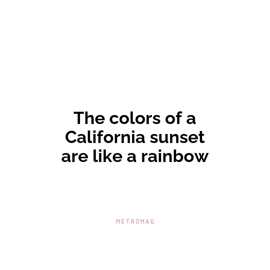 The colors of a California sunset are like a rainbow