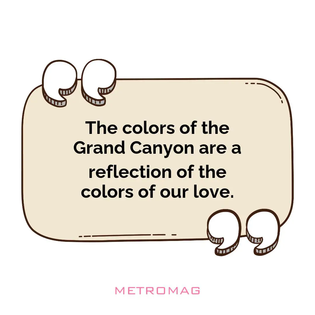 The colors of the Grand Canyon are a reflection of the colors of our love.