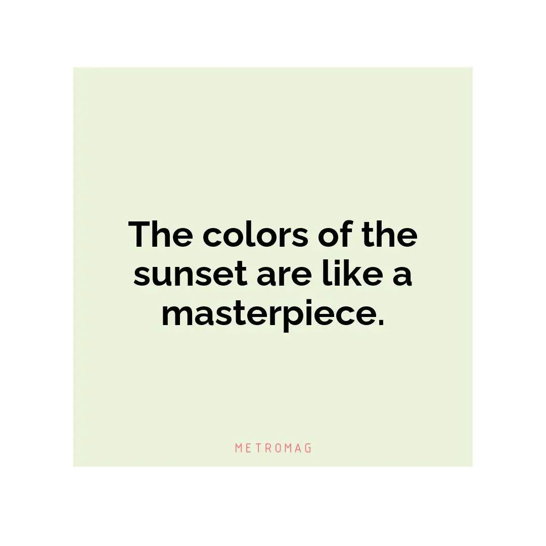 The colors of the sunset are like a masterpiece.
