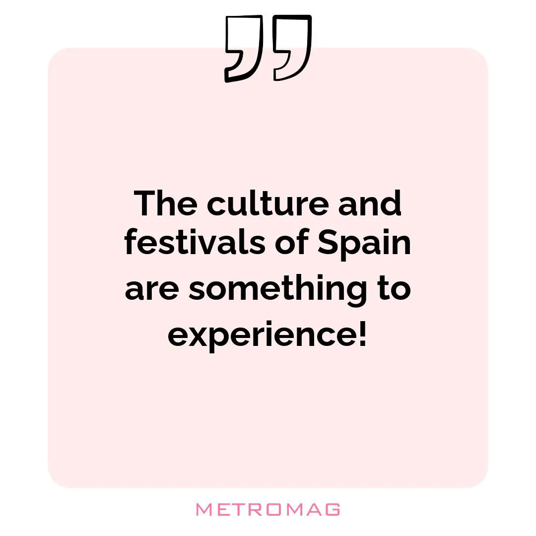 The culture and festivals of Spain are something to experience!
