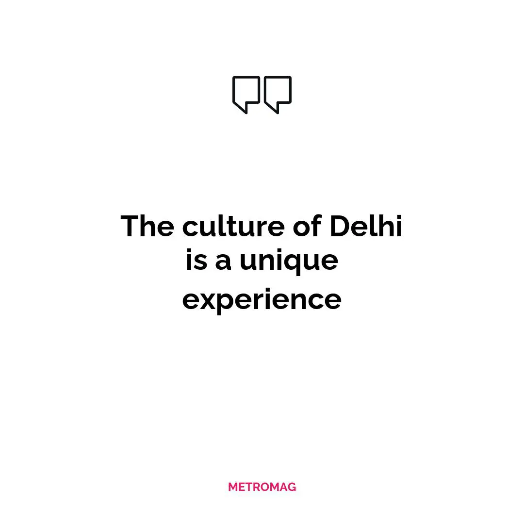 The culture of Delhi is a unique experience