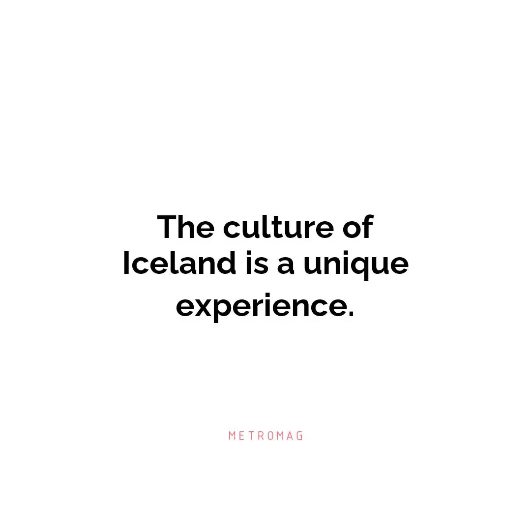 The culture of Iceland is a unique experience.