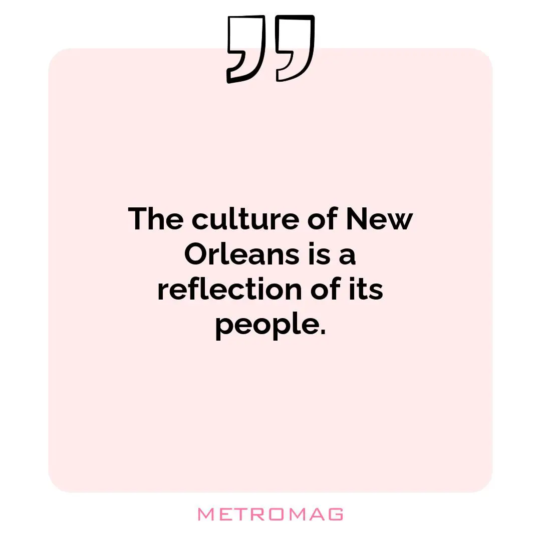 The culture of New Orleans is a reflection of its people.