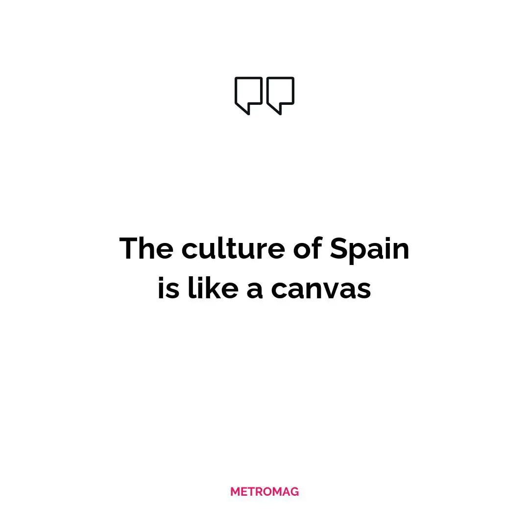 The culture of Spain is like a canvas