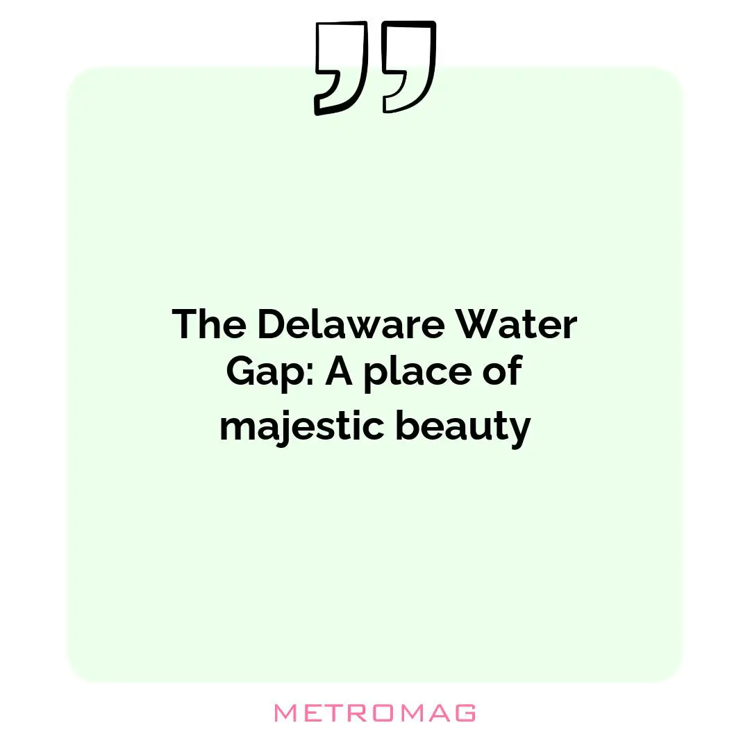 The Delaware Water Gap: A place of majestic beauty