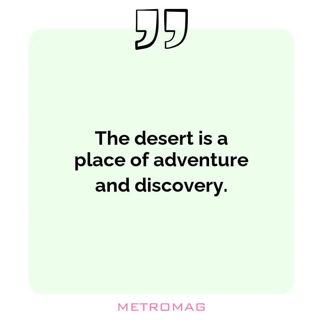 The desert is a place of adventure and discovery.