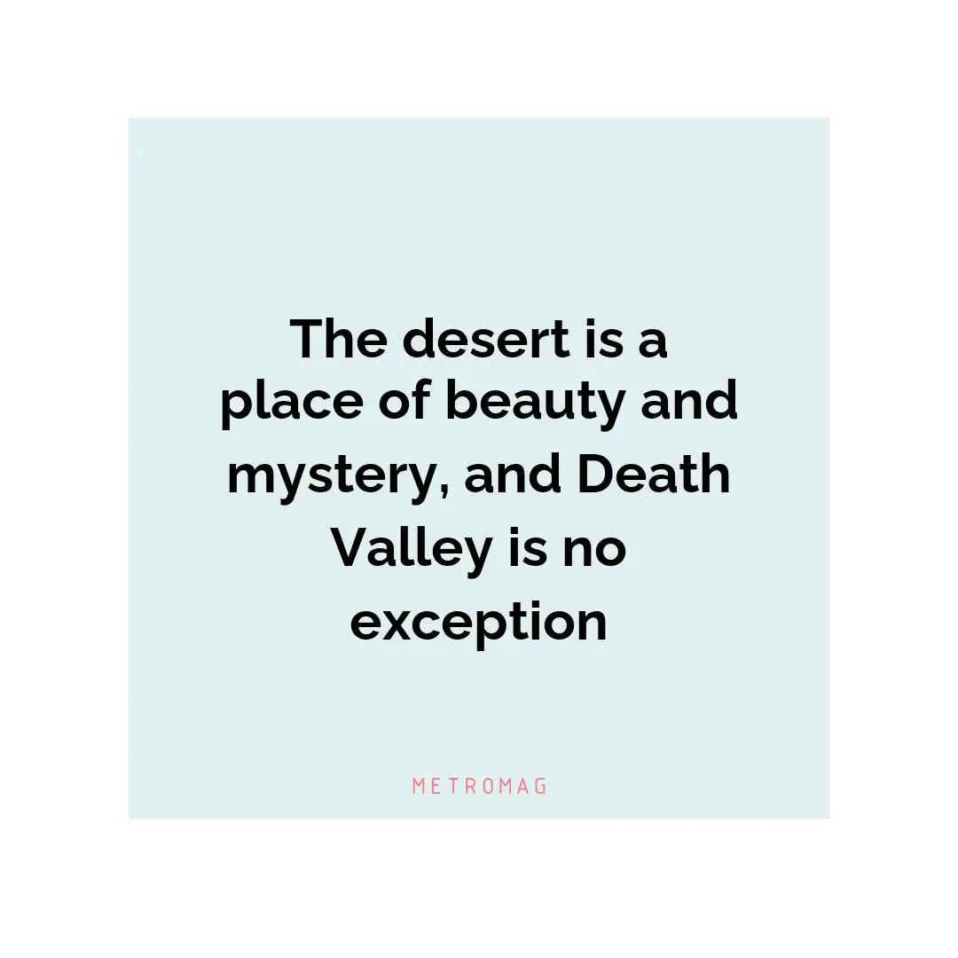 The desert is a place of beauty and mystery, and Death Valley is no exception