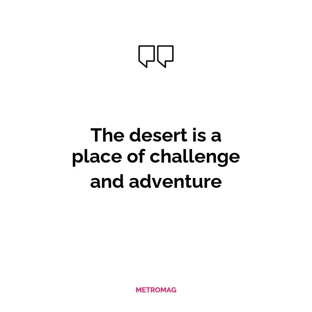 The desert is a place of challenge and adventure