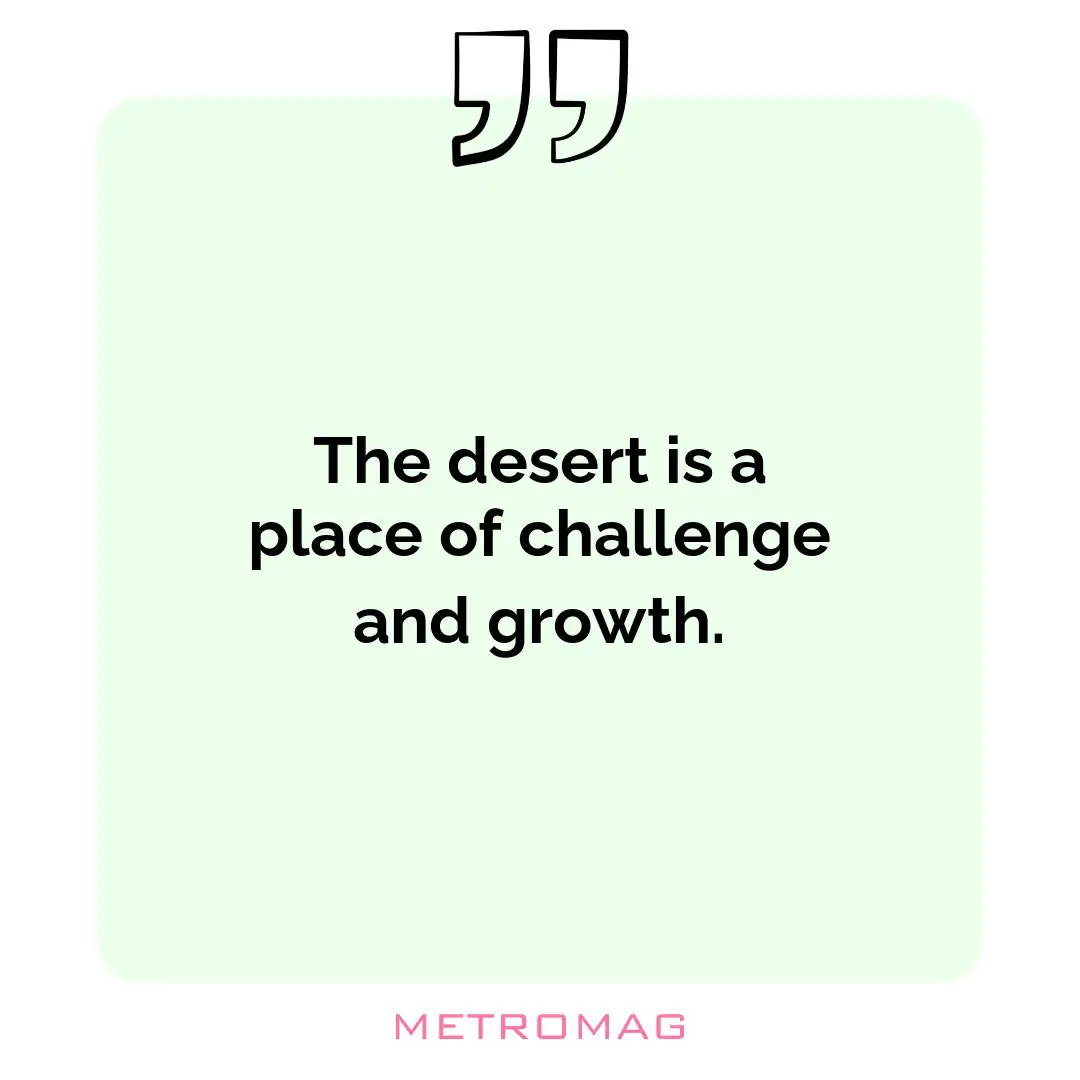 The desert is a place of challenge and growth.