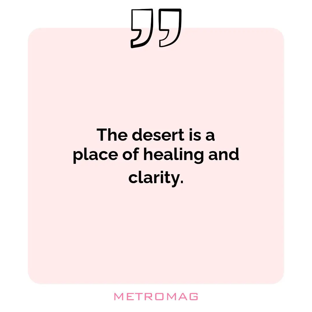 The desert is a place of healing and clarity.